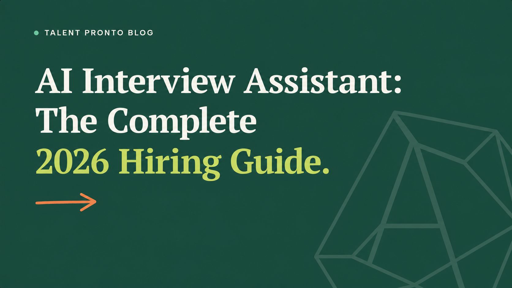 AI Interview Assistant: The Complete 2026 Hiring Guide