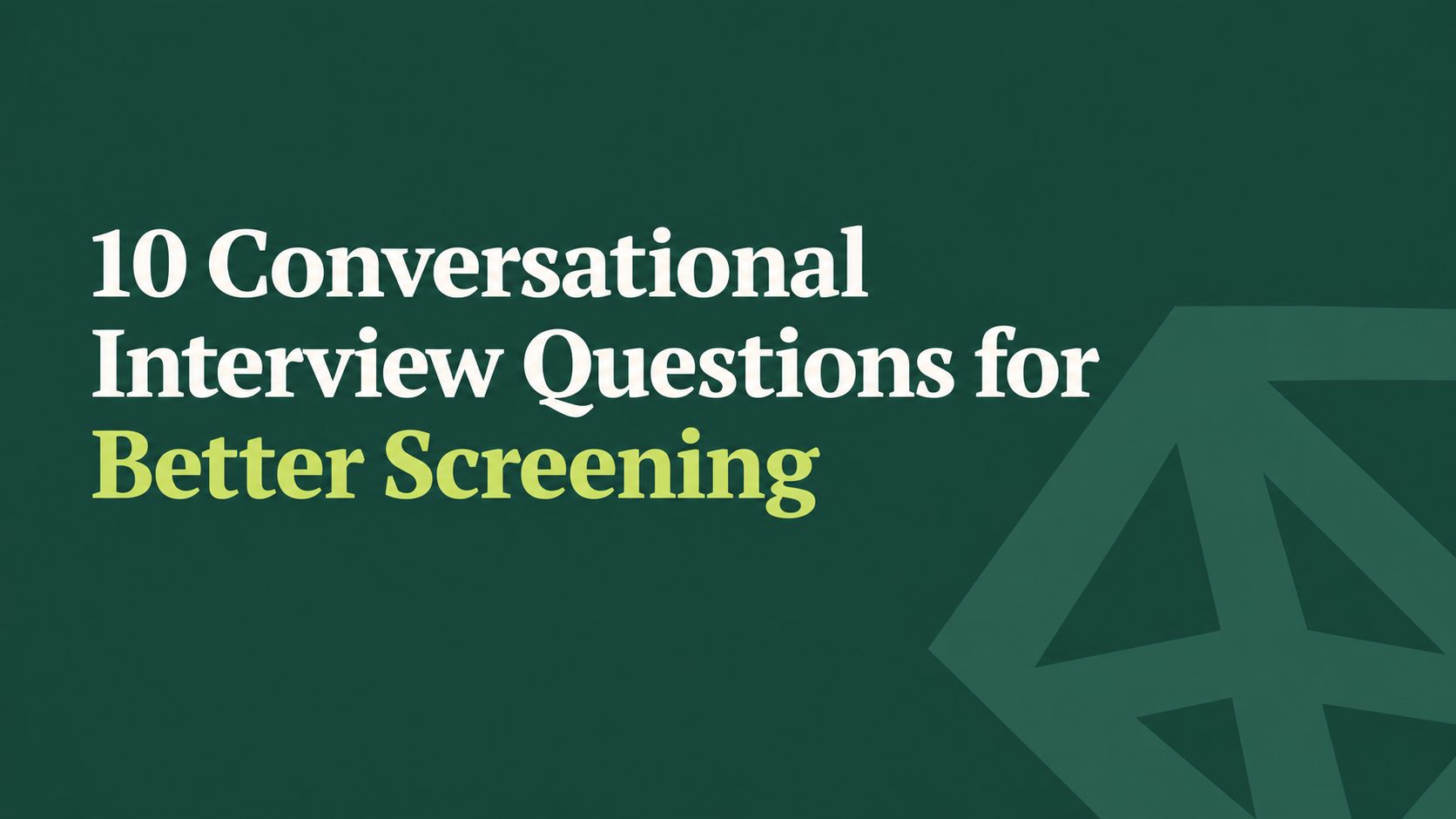 10 Conversational Interview Questions for Better Screening