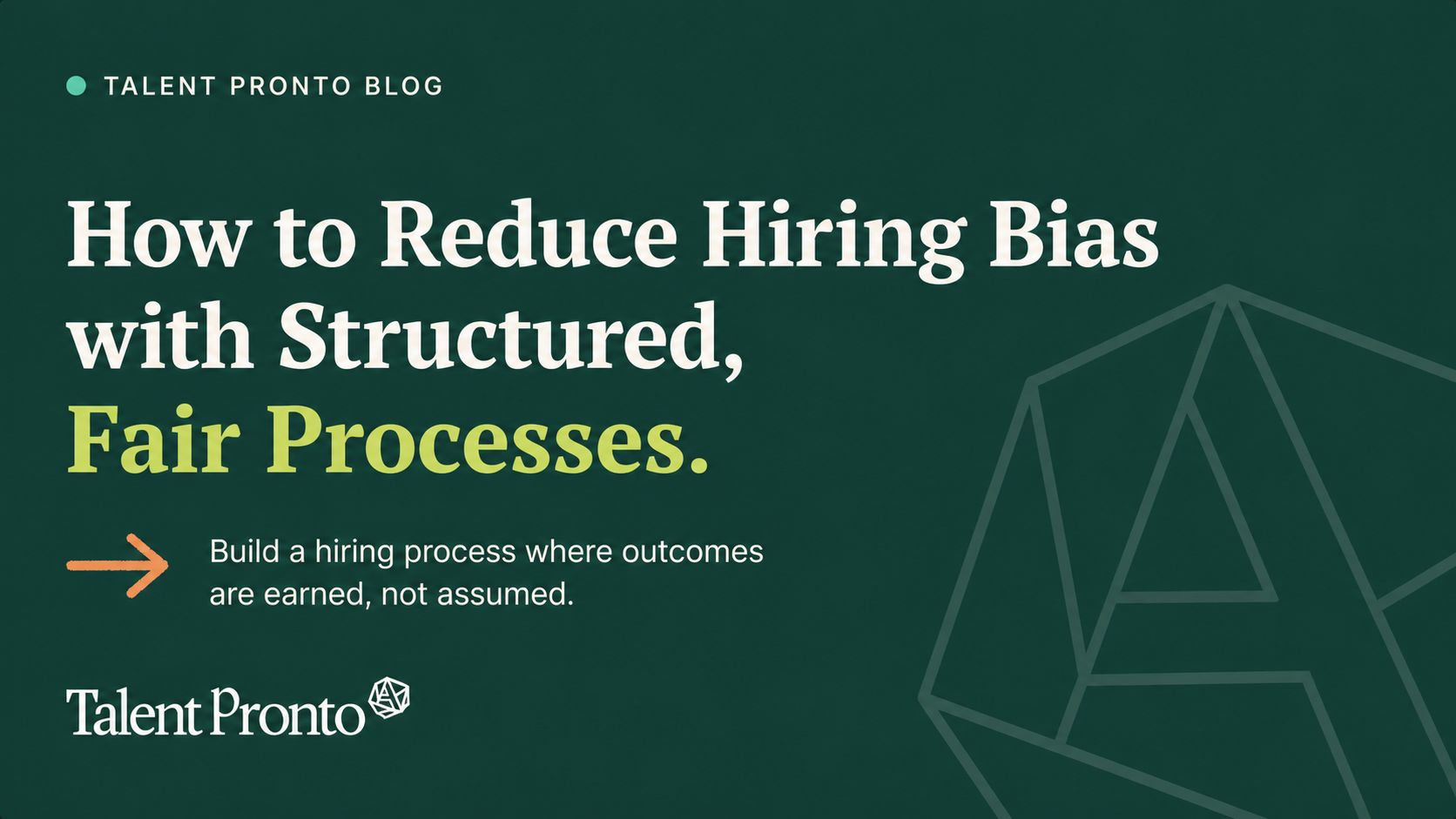 How to Reduce Hiring Bias with Structured, Fair Processes