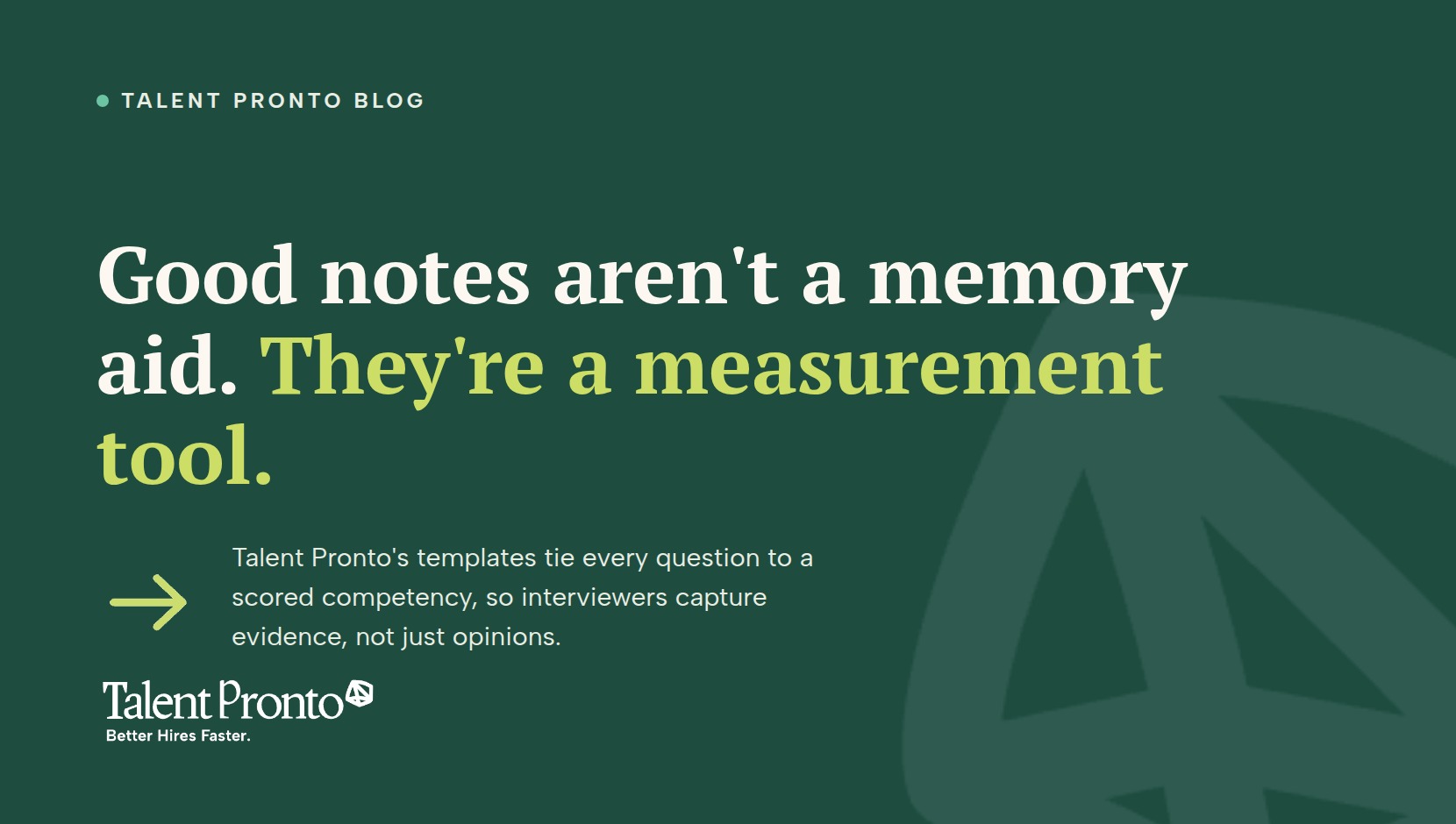 Talent Pronto blog cover reading 'Good notes aren't a memory aid. They're a measurement tool.'