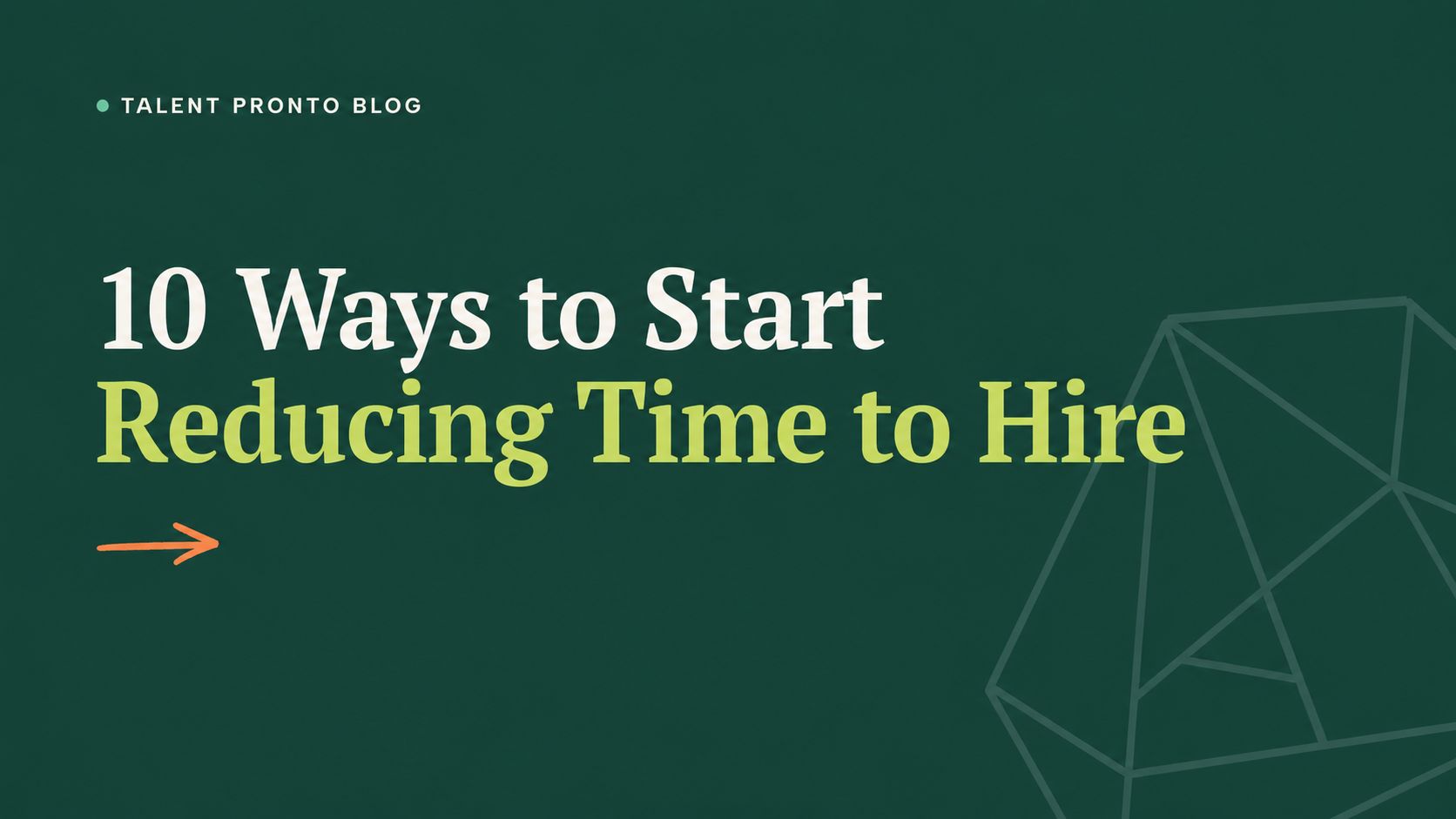 10 Ways to Start Reducing Time to Hire