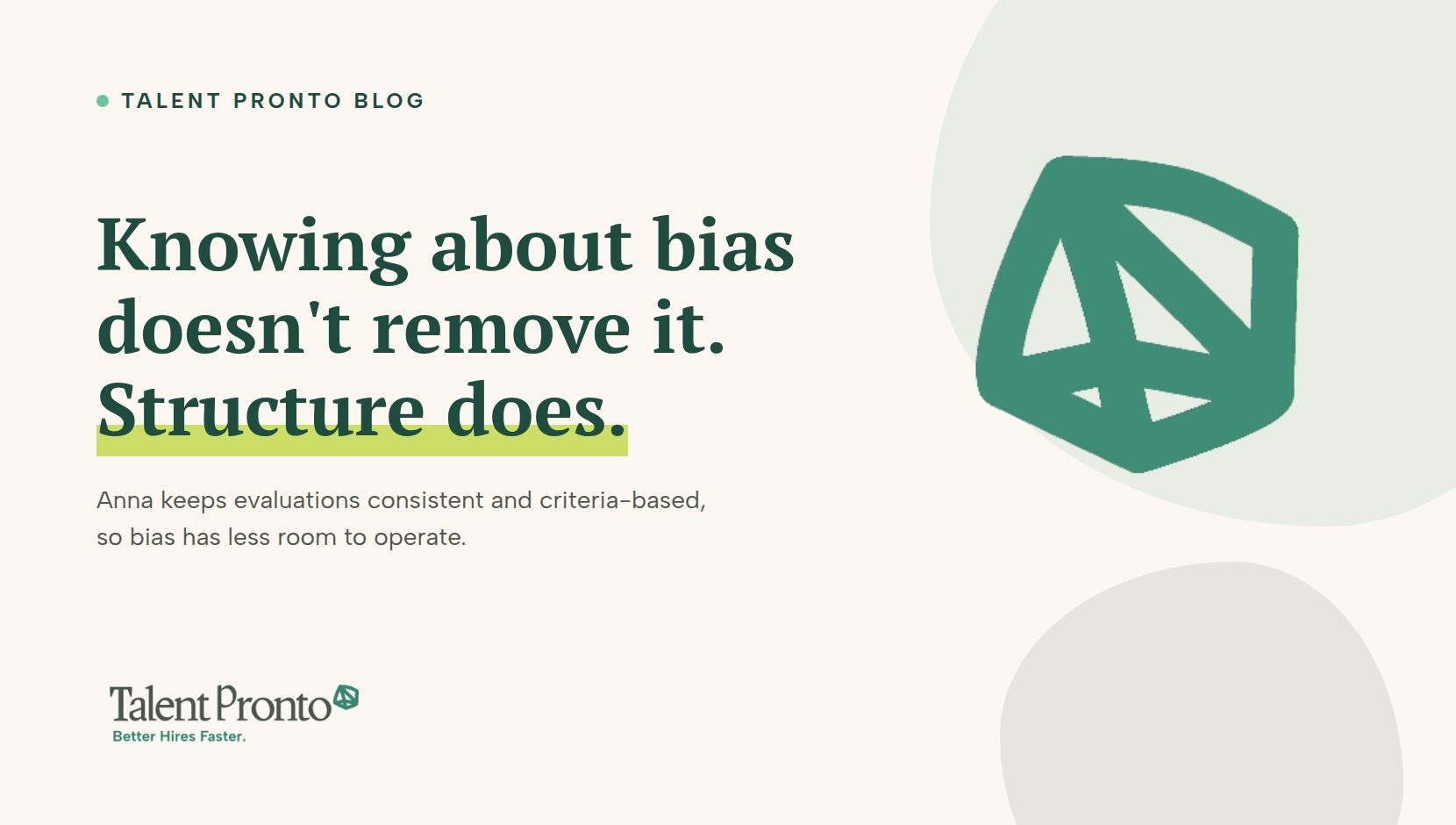 Talent Pronto blog cover reading 'Knowing about bias doesn't remove it. Structure does.'
